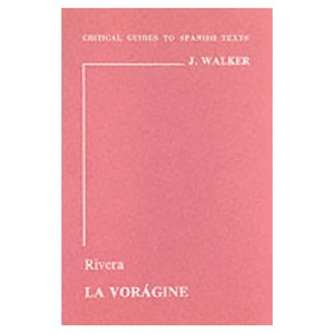 Rivera: "La Voragine": 46 (Critical Guides to Spanish Texts S.)