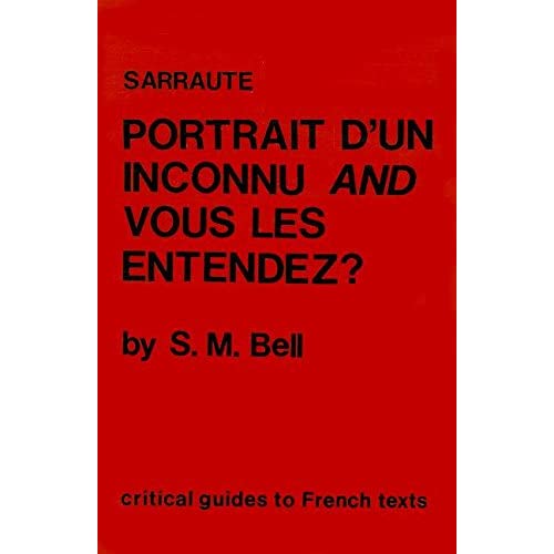 Portrait d'un Inconnu AND Vous les Entendez? by Nathalie Sarraute (Critical Guides to French Texts S.): Sarraute: Portrait d'un inconnu and Vous l