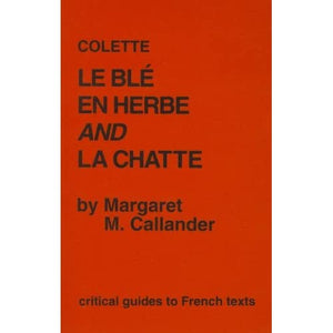 Colette: "Le Ble en Herbe" and "La Chatte": 91 (Critical Guides to French Texts S.)