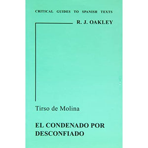 Tirso de Molina: "Condenado por Desconfiado": v. 61 (Critical Guides to Spanish Texts S.)