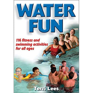 Water Fun: 116 fitness and swimming activities for all ages