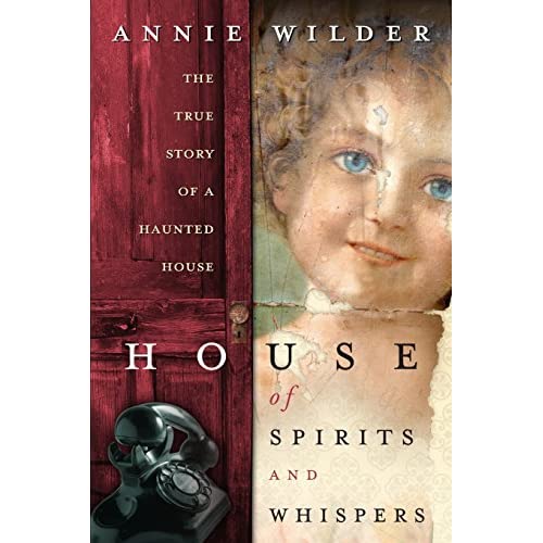 House of Spirits and Whispers: The True Story of a Haunted House