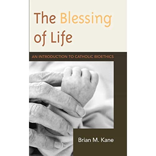 The Blessing of Life: An Introduction to Catholic Bioethics