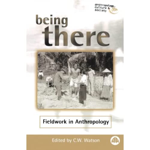 BEING THERE: Fieldwork in Anthropology (Anthropology, Culture and Society)