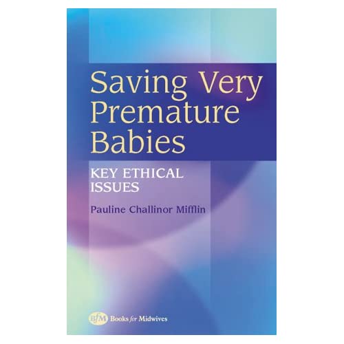 Saving Very Premature Babies: Key Ethical Issues