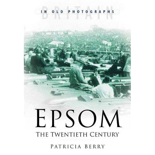 Epsom: The Twentieth Century (Britain in Old Photographs) (Britain in Old Photographs (History Press))