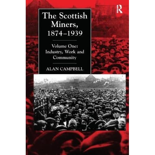 The Scottish Miners, 1874-1939: Industry, Work and Community v. 1 (Studies in Labour History)
