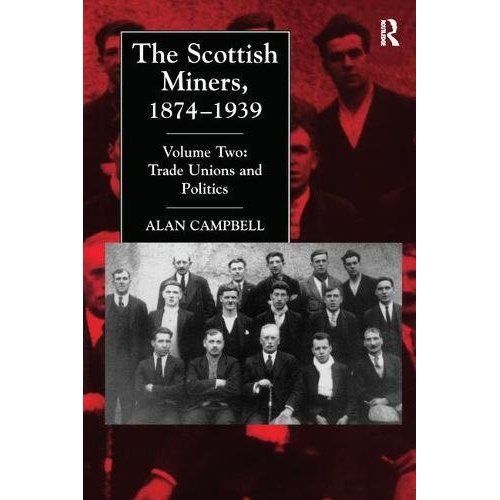 The Scottish Miners, 1874-1939: Trade Unions and Politics v. 2