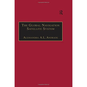 The Global Navigation Satellite System: Navigating into the New Millennium (Ashgate Studies in Aviation Economics and Management)