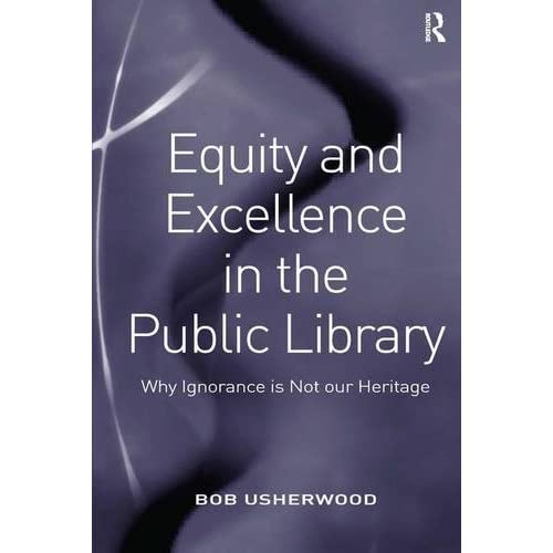 Equity and Excellence in the Public Library: Why Ignorance is Not our Heritage