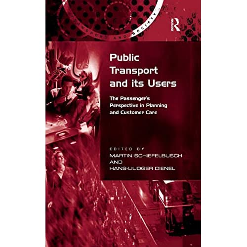 Public Transport and its Users: The Passenger's Perspective in Planning and Customer Care (Transport and Society)