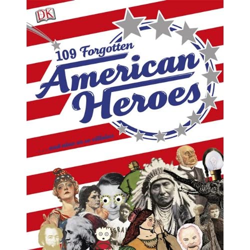 109 Forgotten American Heroes: Plus Nine or So Villains