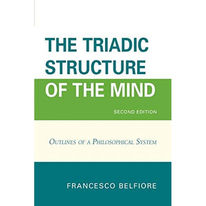 The Triadic Structure of the Mind: Outlines of a Philosophical System: Outlines of a Philosophical System, 2nd Edition