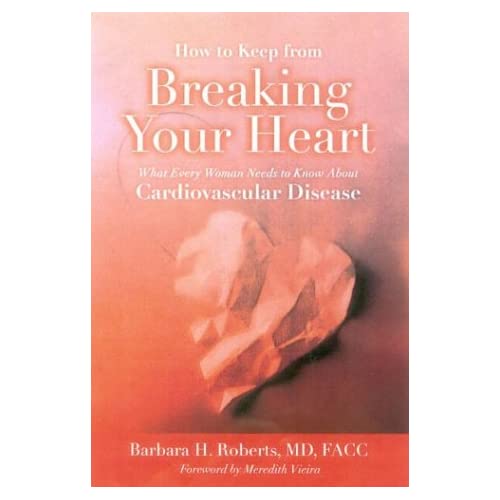 How to Keep from Breaking Your Heart: What Every Woman Needs to Know About Cardiovascular Disease