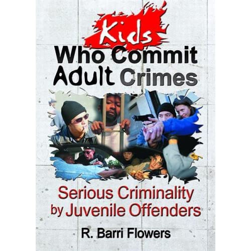 Kids Who Commit Adult Crimes: Serious Criminality by Juvenile Offenders