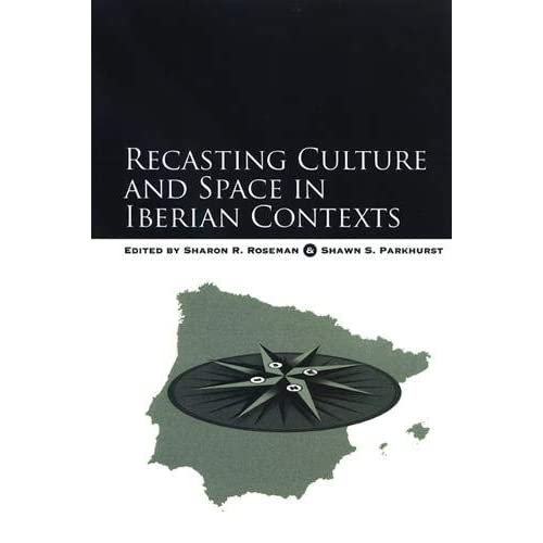 Recasting Culture and Space in Iberian Contexts (SUNY series in National Identities)