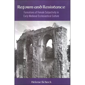 Reform and Resistance: Formations of Female Subjectivity in Early Medieval Ecclesiastical Culture: 241 (SUNY series in Medieval Studies)