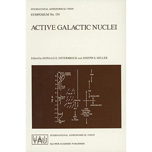 Active Galactic Nuclei: Proceedings of the 134th Symposium of the International Astronomical Union, Held in Santa Cruz, California, August 15-19, ... (International Astronomical Union Symposia)
