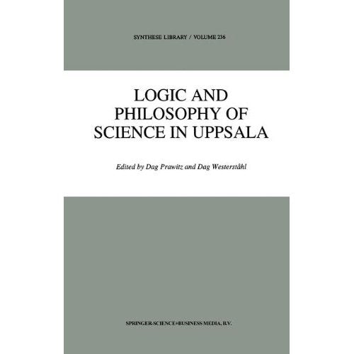 Logic and Philosophy of Science in Uppsala: Papers from the 9th International Congress of Logic, Methodology and Philosophy of Science (Synthese Library)