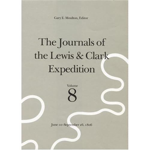 The Journals of the Lewis and Clark Expedition: June 10th-September 26th, 1806 v. 8 (Journals of the Lewis and Clark Expedition) (The Journals of the ... Clark Expedition: June 10-September 26, 1806)