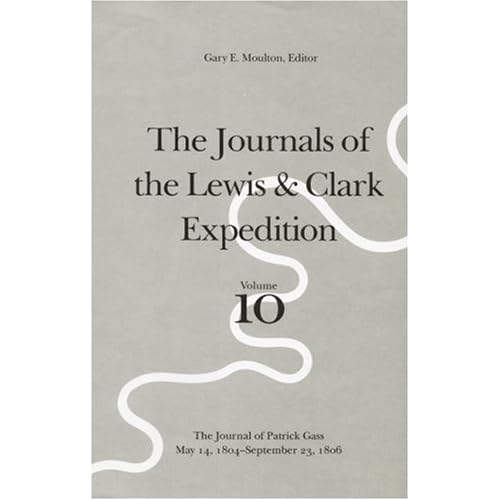 The Journals of the Lewis and Clark Expedition Vol 10: Patrick Gass, May 14, 1804-September 23, 1806: v. 10