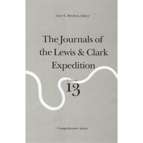 Journals of the Lewis and Clark Expedition Vol 13: Comprehensive Index
