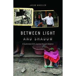 Between Light and Shadow: A Guatemalan Girl's Journey Through Adoption