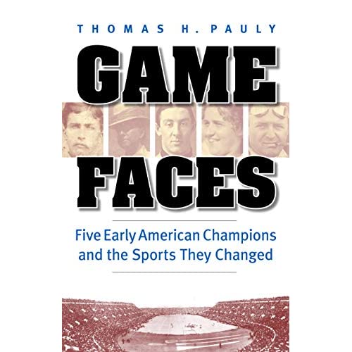 Game Faces: Five Early American Champions and the Sports They Changed