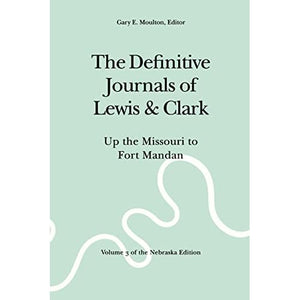 The Definitive Journals of Lewis and Clark, Vol 3: Up the Missouri to Fort Mandan