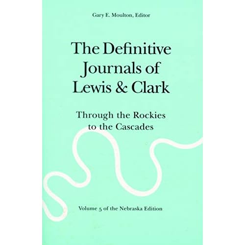 The Definitive Journals of Lewis and Clark: Through the Rockies to the Cascades