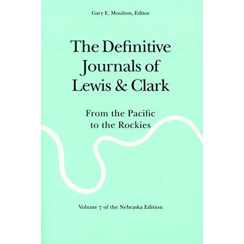 The Definitive Journals of Lewis and Clark, Vol 7: From the Pacific to the Rockies