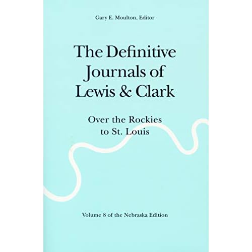 The Definitive Journals of Lewis and Clark, Vol 8: Over the Rockies to St. Louis