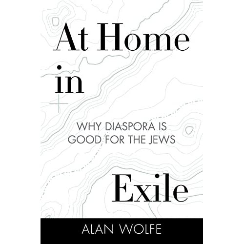 At Home in Exile: Why Diaspora Is Good for the Jews