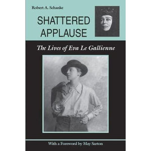 Shattered Applause: The Lives of Eva Le Gallienne