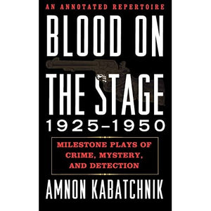 Blood on the Stage, 1925-1950: Milestone Plays of Crime, Mystery and Detection