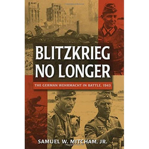 Blitzkrieg No Longer: The German Wehrmacht in Battle, 1943