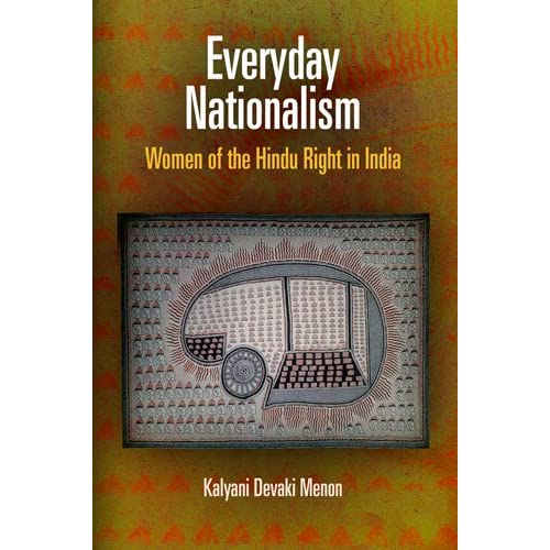 Everyday Nationalism: Women of the Hindu Right in India (The Ethnography of Political Violence)