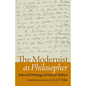 The Modernist as Philosopher: Selected Writings of Marcel Hbert: Selected Writings of Marcel Hebert