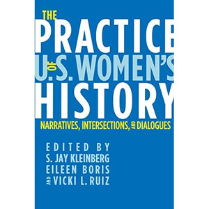 The Practice of U.S. Women's History: Narratives, Intersections, and Dialogues