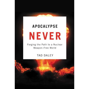 Apocalypse Never: Forging the Path to a Nuclear Weapon-free World