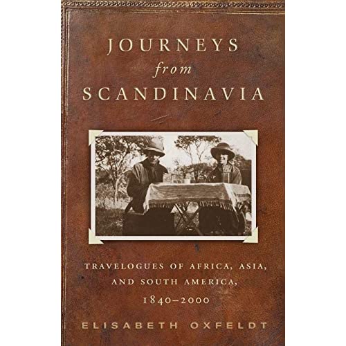Journeys from Scandinavia: Travelogues of Africa, Asia, and South America, 1840?2000