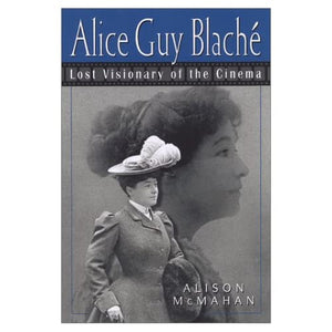 Alice Guy Blache: The Lost Visionary of the Cinema