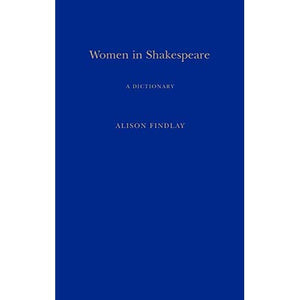 Women in Shakespeare (Continuum Shakespeare Dictionaries): A Dictionary