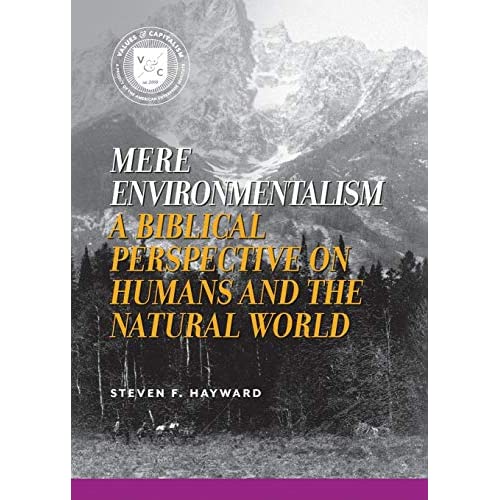 Mere Environmentalism: A Biblical Perspective on Humans and the Natural World (Values and Capitalism)