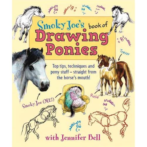 Smoky Joe's Book of Drawing Ponies: Top Tips, Techniques and Pony Stuff - Straight from the Horse's Mouth