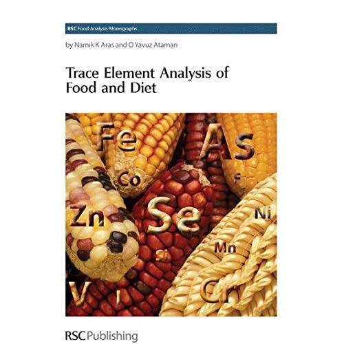 Trace Element Analysis of Food and Diet: Volume 7 (RSC Food Analysis Monographs)