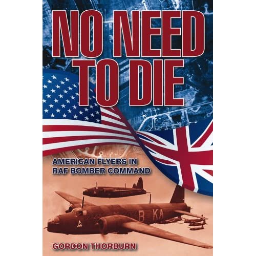No Need to Die: American Flyers in Raf Bomber Command