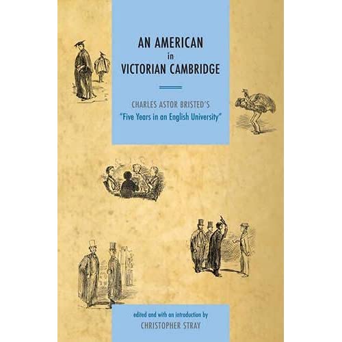 An American in Victorian Cambridge: Charles Astor Bristed's 'Five Years in an English University'