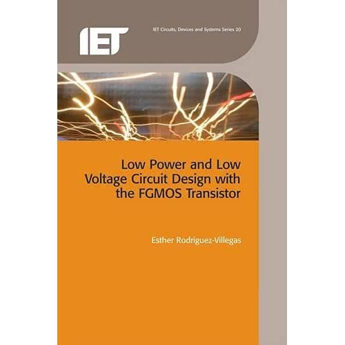 Low Power and Low Voltage Circuit Design with the FGMOS Transistor (IEE Circuits, Devices and Systems) (Materials, Circuits and Devices)