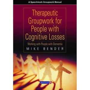 Therapeutic Groupwork for People with Cognitive Losses: Working with People with Dementia (Speechmark Groupwork Manual)